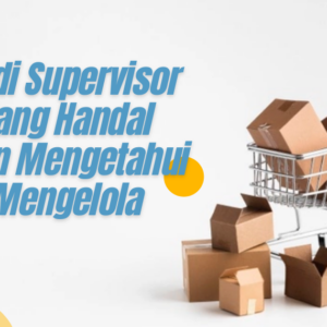 Menjadi Supervisor Toko Yang Handal Dengan Mengetahui Dasar Mengelola Toko