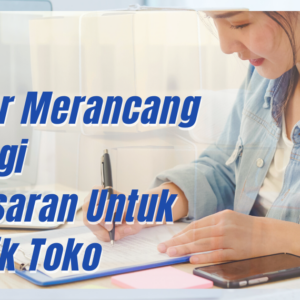 Belajar Merancang Strategi Pemasaran Untuk Pemilik Toko